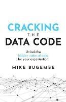 Cracking The Data Code: Unlock the hidden value of data for your organisation - Mike Bugembe - cover