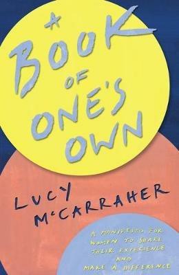 A Book of One's Own: A manifesto for women to share their expertise and make an impact - Lucy McCarraher - cover