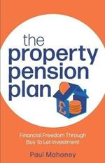 The Property Pension Plan: Financial freedom through buy to let investment