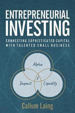 Entrepreneurial Investing: Connecting Sophisticated Capital with Talented Small Business