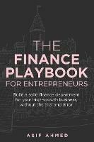 The Finance Playbook for Entrepreneurs: Build a solid finance department for your high-growth business, without the trial and error