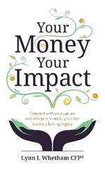 Your Money, Your Impact: Connect with your values and design a financial plan that leaves a lasting legacy