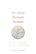 Re-story, Restore, Restart: Leave limiting beliefs behind and move forward