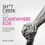 Sh*t Creek to Somewhere Else