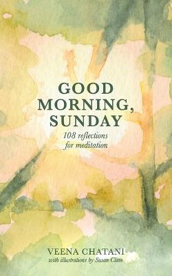 Good Morning, Sunday: Reflections for meditation - Veena Chatani - cover