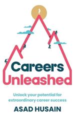 Careers Unleashed: Unlock your potential for extraordinary career success