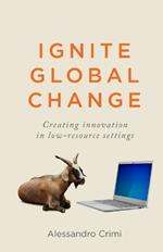 Ignite Global Change: Creating innovation in low-resource settings