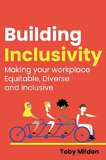 Building Inclusivity: Making your workplace Equitable, Diverse and Inclusive