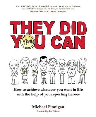 They Did You Can: How to achieve whatever you want in life with the help of your sporting heroes - Michael Finnigan - cover