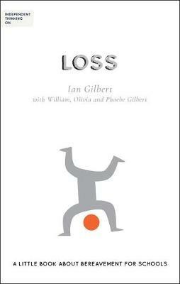 Independent Thinking on Loss: A little book about bereavement for schools - Ian Gilbert - cover