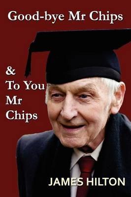 Good-Bye, Mr. Chips & to You, Mr. Chips - James Hilton - cover