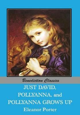 Just David AND Pollyanna AND Pollyanna Grows Up - Eleanor Porter - cover