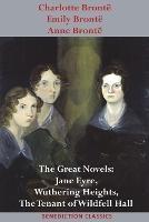 Charlotte Bronte, Emily Bronte and Anne Bronte: The Great Novels: Jane Eyre, Wuthering Heights, and The Tenant of Wildfell Hall - Charlotte Bronte,Emily Bronte,Anne Bronte - cover