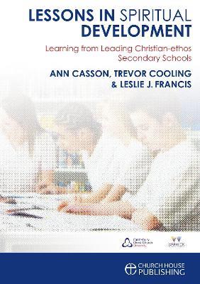 Lessons in Spiritual Development: Learning from Leading Christian-ethos Secondary Schools - Ann Casson,Trevor Cooling,Leslie J. Francis - cover