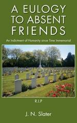 A Eulogy to Absent Friends - an Indictment of Humanity Since Time Immemorial