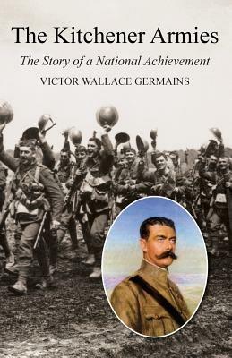 Kitchener Armiesthe Story of a National Achievement 1914-18 - Victor Wallace Germains - cover