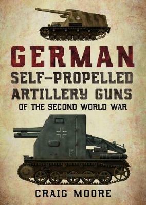 German Self-Propelled Artillery Guns of the Second World War - Craig Moore - cover