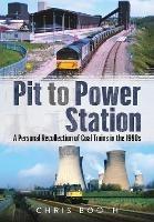 Pit to Power Station: A Personal Recollection of Coal Trains in the 1990s - Chris Booth - cover