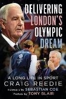 Delivering London's Olympic Dream: A Long Life in Sport