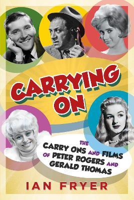 Carrying On: The Carry Ons and Films of Peter Rogers and Gerald Thomas - Ian Fryer - cover