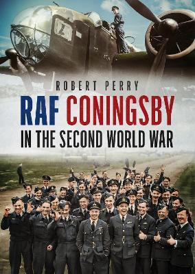 RAF Coningsby in the Second World War - Robert Perry - cover