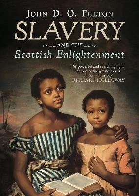 Slavery and the Scottish Enlightenment - John D. O. Fulton - cover