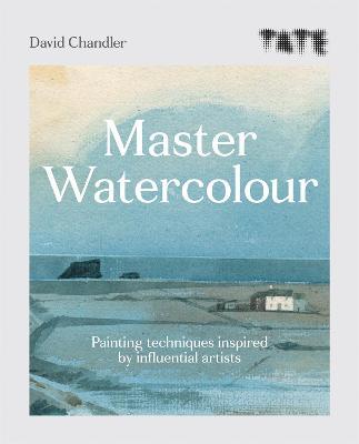 Tate: Master Watercolour: Painting techniques inspired by influential artists - David Chandler - cover