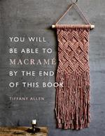 You Will Be Able to Macrame by the End of This Book