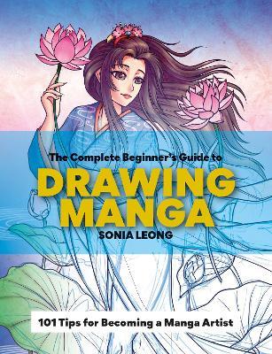 The Complete Beginner's Guide to Drawing Manga - Sonia Leong - cover