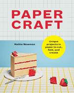 Papercraft: Unique projects in paper to cut, fold, and create