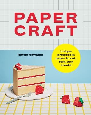 Papercraft: Unique projects in paper to cut, fold, and create - Hattie Newman - cover