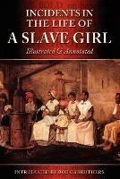 Incidents in the Life of a Slave Girl: Illustrated & Annotated - Harriet Ann Jacobs - cover
