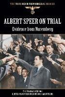 Albert Speer On Trial - Evidence from Nuremberg - The Illustrated Edition - cover