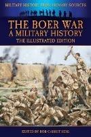 The Boer War - A Military History - The Illustrated Edition - John Wisser - cover