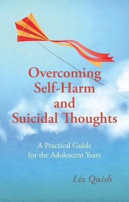 Overcoming Self-Harm and Suicidal Thoughts - Liz Quish - cover