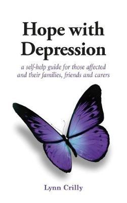 Hope with Depression: a self-help guide for those affected and their families, friends and carers - Lynn Crilly - cover