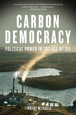 Carbon Democracy: Political Power in the Age of Oil - Timothy Mitchell - cover