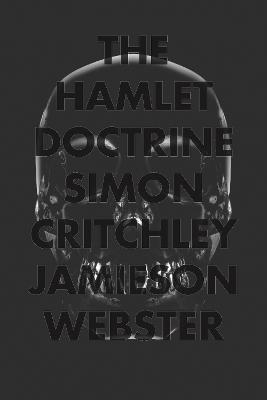 The Hamlet Doctrine: Knowing Too Much, Doing Nothing - Simon Critchley,Jamieson Webster - cover