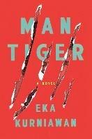 Man Tiger: A Novel - Eka Kurniawan - cover