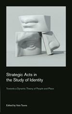 Strategic Acts in the Study of Identity: Towards a Dynamic Theory of People and Place