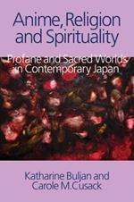 Anime, Religion and Spirituality: Profane and Sacred Worlds in Contemporary Japan