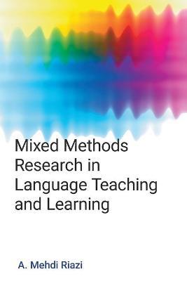 Mixed Methods Research in Language Teaching and Learning - A. Mehdi Riazi - cover