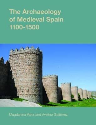 The Archaeology of Medieval Spain, 1100-1500 - cover