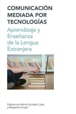 Comunicacion Mediada por Techologia / Technology Mediated Communication: Aprendizaje y Ensenanza de la Lengua - cover