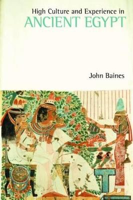 High Culture and Experience in Ancient Egypt - John Baines - cover