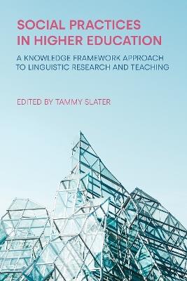 Social Practices in Higher Education: A Knowledge Framework Approach to Linguistic Research and Teaching - cover