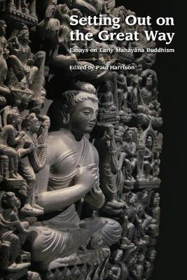 Setting Out on the Great Way: Essays on Early Mahayana Buddhism - cover