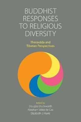 Buddhist Responses to Religious Diversity: Theravada and Tibetan Perspectives - cover