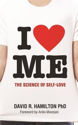 I Heart Me: The Science of Self-Love - David R. Hamilton - cover