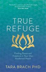 True Refuge: Finding Peace and Freedom in Your Own Awakened Heart